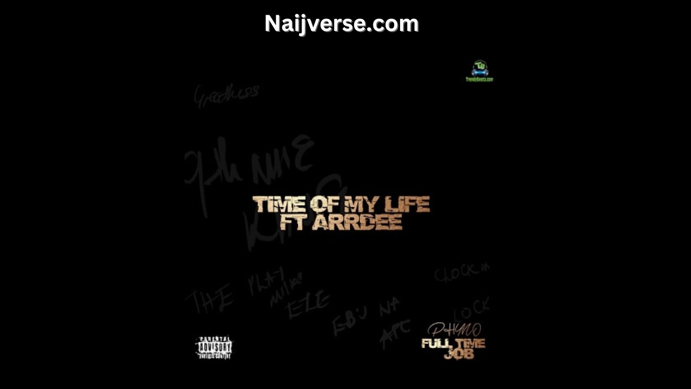 Phyno – Time Of My Life (feat. ArrDee)