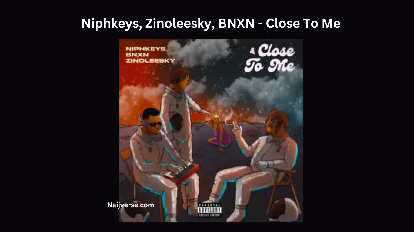 Niphkeys, Zinoleesky, BNXN - Close To Me