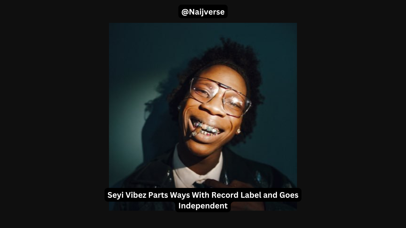 Seyi Vibez Parts Ways With Record Label and Goes Independent