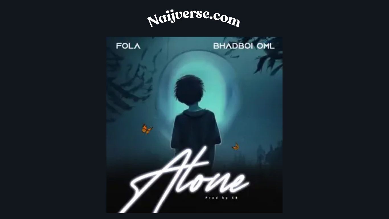 FOLA ft. BhadBoi OML – Alone