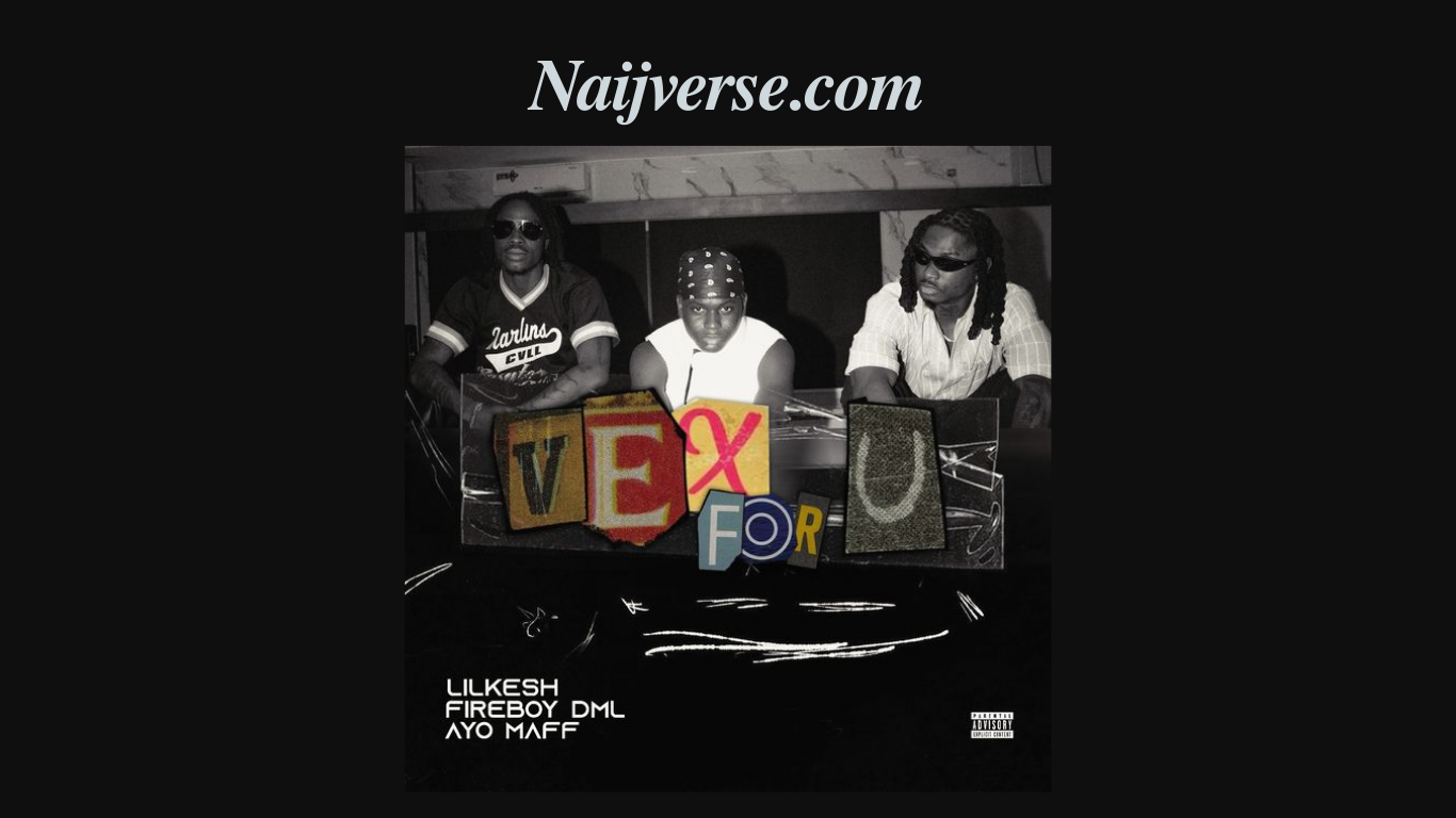 Lil Kesh – Vex For U