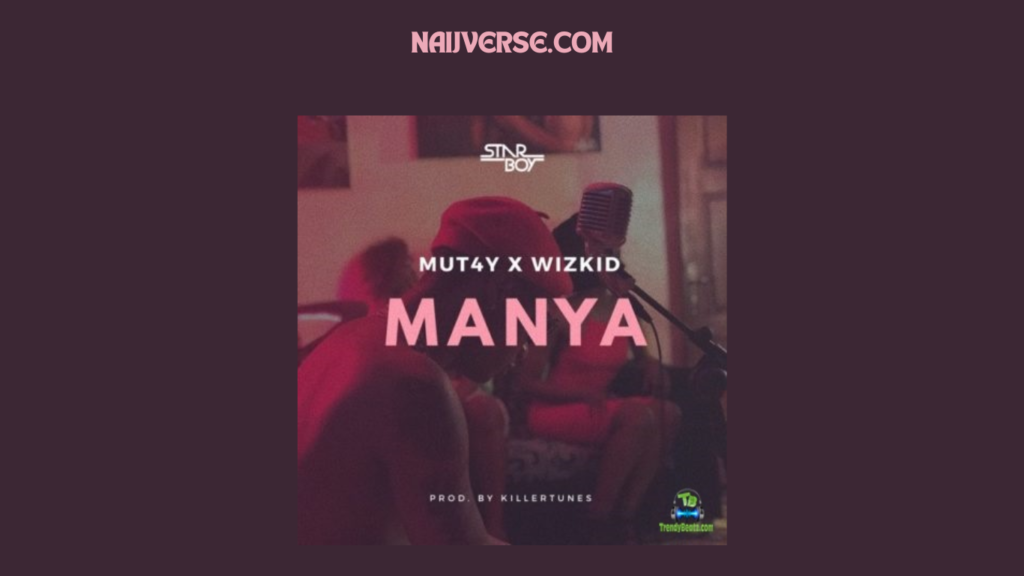 MUT4Y & Wizkid – Manya