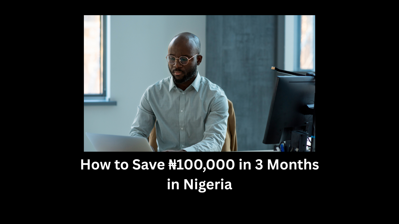How to Save ₦100,000 in 3 Months in Nigeria: A Practical Guide